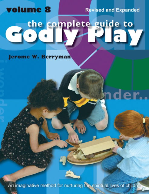 Jerome W. Berryman · The Complete Guide to Godly Play: Revised and Expanded Volume 8 (Pocketbok) [Revised edition] (2024)