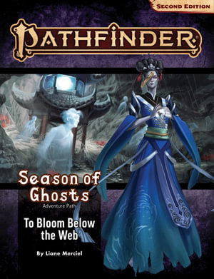 Cover for Liane Merciel · Pathfinder Adventure Path: To Bloom Below the Web (Season of Ghosts 4 of 4) (P2) - PATHFINDER ADV PATH SEASON OF GHOSTS (P2) (Paperback Book) (2024)