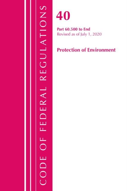 Cover for Office Of The Federal Register (U.S.) · Code of Federal Regulations, Title 40: Part 60, (Sec. 60.500-End) (Protection of Environment) Air Programs: Revised 7/20 - Code of Federal Regulations, Title 40 Protection of the Environment (Paperback Book) (2021)