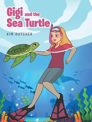Cover for Kim Dutcher · Gigi and the Sea Turtle (Hardcover Book) (2021)