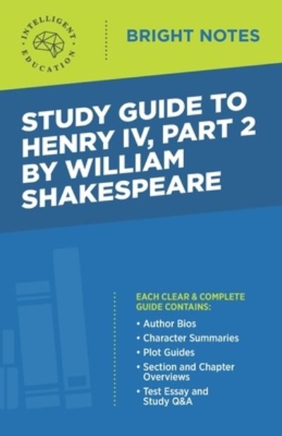 Study Guide to Henry IV, Part 2 by William Shakepeare - Bright Notes - Intelligent Education - Books - Dexterity - 9781645425625 - March 21, 2020