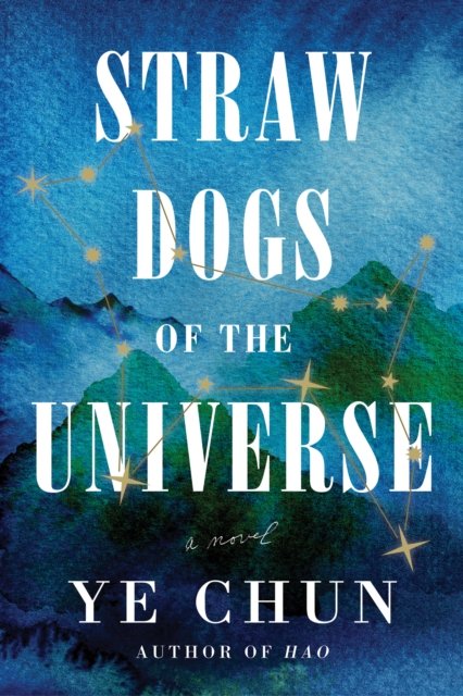 Cover for Ye Chun · Straw Dogs of the Universe: A Novel (Innbunden bok) (2023)