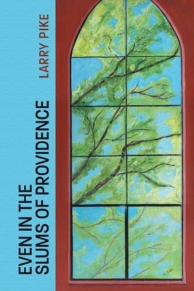 Even in the Slums of Providence - Larry Pike - Books - Finishing Line Press - 9781646626625 - October 22, 2021