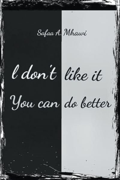 Cover for Safaa A Mhawi · I Don't Like It, You Can Do Better (Paperback Book) (2020)