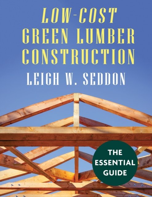 Cover for Leigh W Seddon · Low Cost Green Lumber Construction (Paperback Book) (2021)