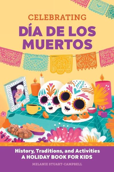 Celebrating Dia de Los Muertos - Melanie Stuart-Campbell - Books - Rockridge Press - 9781648763625 - July 13, 2021