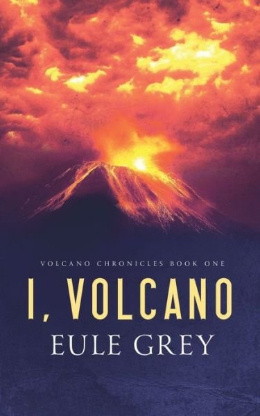 Cover for Eule Grey · I, Volcano - Volcano Chronicles (Paperback Book) (2021)