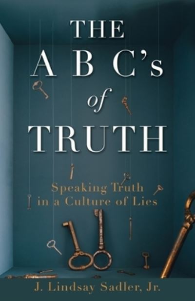 Cover for Sadler, J Lindsay, Jr · THE A B C's of TRUTH: Speaking Truth in a Culture of Lies (Paperback Book) (2021)