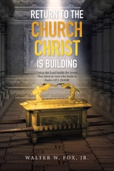 Cover for Jr Walter W Fox · Return to the Church Christ Is Building (Paperback Book) (2021)