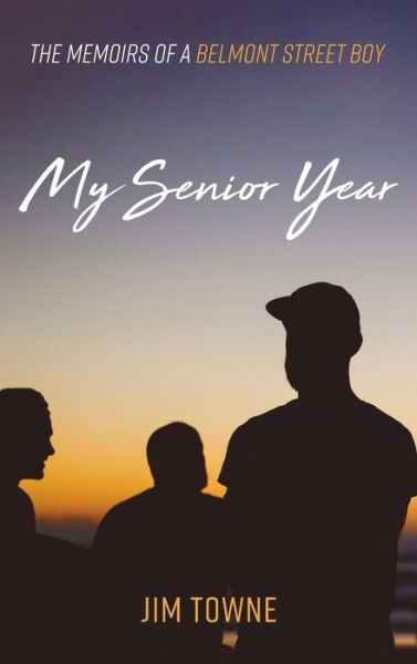 Cover for Jim Towne · My Senior Year: The Memoirs of a Belmont Street Boy (Hardcover Book) (2021)