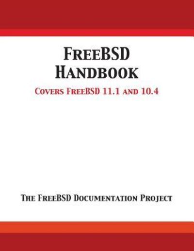 Cover for Freebsd Documentation Project · FreeBSD Handbook: Versions 11.1 and 10.4 (Paperback Book) (2018)