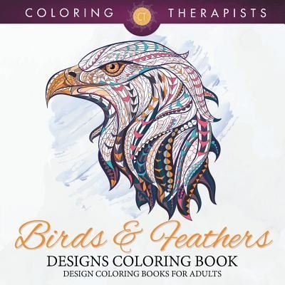Cover for Coloring Therapist · Birds &amp; Feathers Designs Coloring Book - Design Coloring Books For Adults (Pocketbok) (2016)