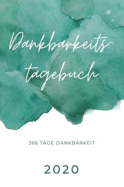 Cover for Dankbarkeitstagebuch 2020 Publishing · Dankbarkeitstagebuch 2020 - 366 Tage Dankbarkeit (Paperback Book) (2019)