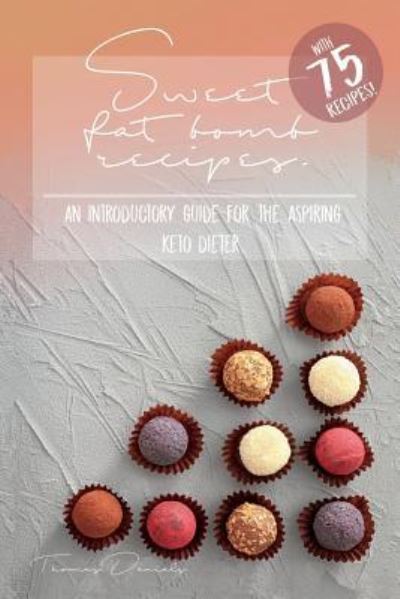 Cover for Thomas Daniels · Sweet Fat Bomb Recipes (Paperback Bog) (2018)