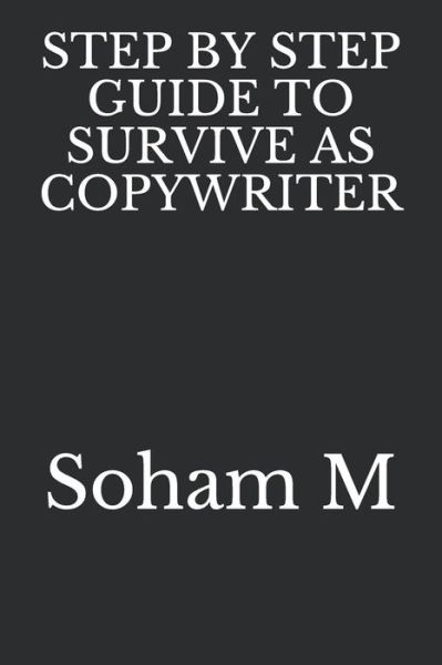 Cover for Soham M · Step by Step Guide to Survive as Copywriter (Paperback Book) (2018)