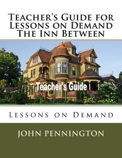 Teacher's Guide for Lessons on Demand The Inn Between - John Pennington - Books - Createspace Independent Publishing Platf - 9781719098625 - May 12, 2018