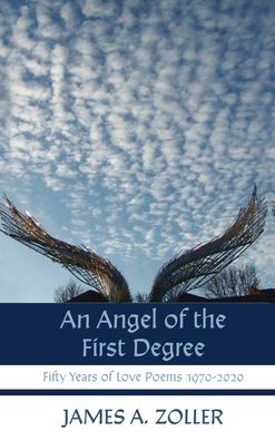 An Angel of the First Degree: Fifty Years of Love Poems 1970-2020 - James A Zoller - Książki - Resource Publications (CA) - 9781725280625 - 27 sierpnia 2020