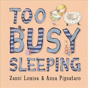 Cover for Zanni Louise · Too Busy Sleeping (Hardcover Book) (2016)