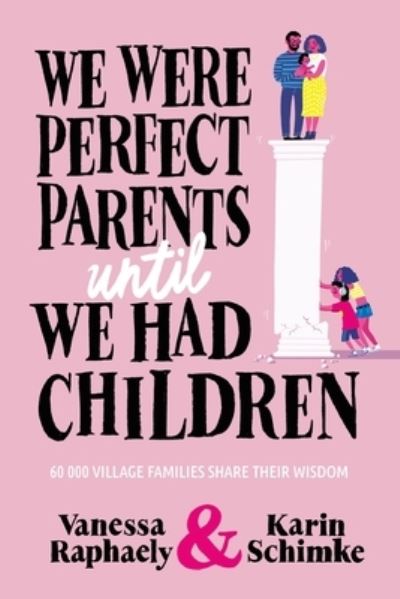 Cover for Vanessa Raphaely · We Were Perfect Parents Until we Had Children: 60 000 Village Families Share Their Wisdom (Paperback Book) (2024)