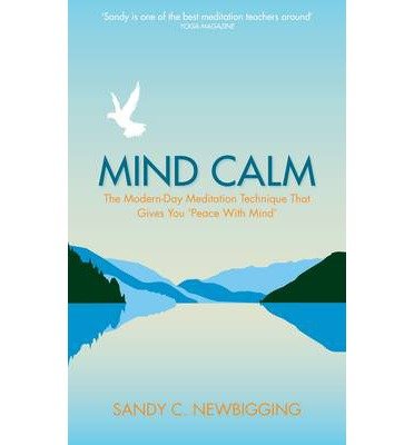 Cover for Sandy C. Newbigging · Mind Calm: The Modern-Day Meditation Technique that Gives You 'Peace with Mind' (Pocketbok) (2014)