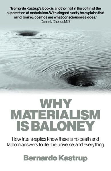 Cover for Bernardo Kastrup · Why Materialism Is Baloney – How true skeptics know there is no death and fathom answers to life, the universe, and everything (Paperback Book) (2014)