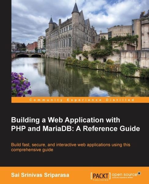 Cover for Sai Srinivas Sriparasa · Building a Web Application with PHP and MariaDB: A Reference Guide (Paperback Book) (2014)