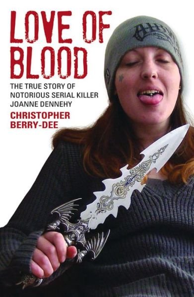 Cover for Christopher Berry-Dee · Love of Blood - The True Story of Notorious Serial Killer Joanne Dennehy (Paperback Bog) (2015)