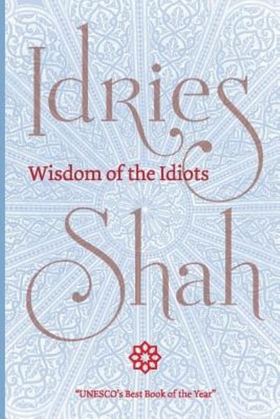 Wisdom of the Idiots - Idries Shah - Bøger - ISF Publishing - 9781784799625 - 23. oktober 2018