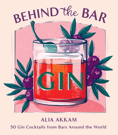 Cover for Alia Akkam · Behind the Bar: Gin: 50 Gin Cocktails from Bars Around the World (Hardcover Book) (2022)