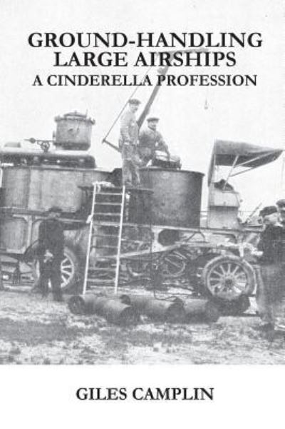 Cover for Giles Camplin · Ground-Handling Large Airships: A Cinderella Profession (Gebundenes Buch) (2016)