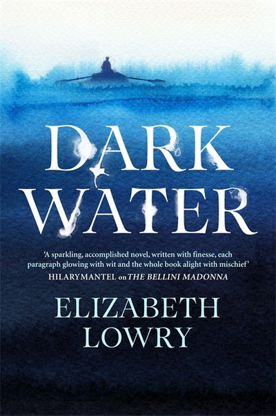 Cover for Elizabeth Lowry · Dark Water: Longlisted for the Walter Scott Prize for Historical Fiction (Hardcover Book) (2018)