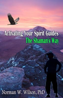 Cover for Norman W Wilson · Activating Your Spirit Guides - The Shaman's Way (Pocketbok) (2018)