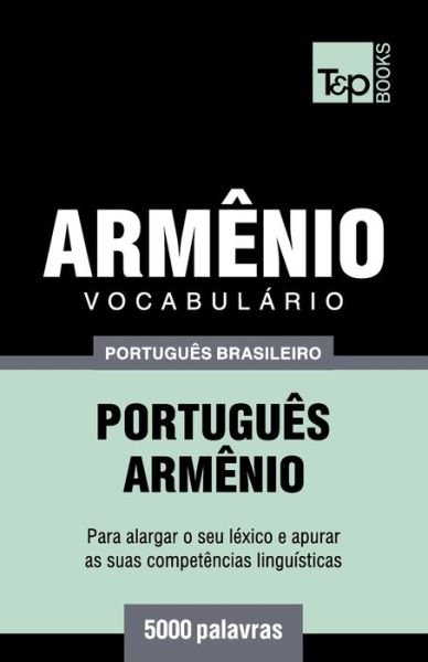 Cover for Andrey Taranov · Vocabulario Portugues Brasileiro-Armenio - 5000 palavras - Brazilian Portuguese Collection (Paperback Book) (2018)