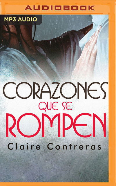 Cover for Claire Contreras · Corazones que se rompen (MP3-CD) (2019)