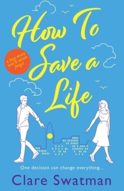 Cover for Clare Swatman · How To Save A Life: The BRAND NEW unforgettable love story from the author of Before We Grow Old (Paperback Bog) (2022)
