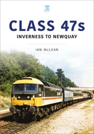 Cover for Ian McLean · Class 47s: Inverness to Newquay 1987-88 - Britain's Railways Series (Paperback Book) (2023)