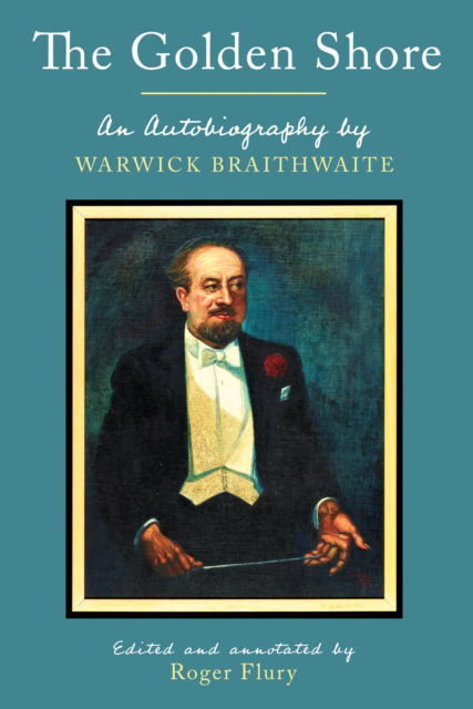 Cover for Warwick Braithwaite · The Golden Shore: An Autobiography by Warwick Braithwaite; Edited and annotated by Roger Flury (Paperback Book) (2023)