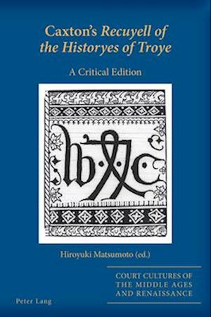 Cover for Caxton's Recuyell of the Historyes of Troye : A Critical Edition : 11 (Paperback Book) [New ed edition] (2024)