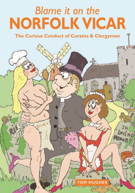 Cover for Tom Hughes · Blame it on the Norfolk Vicar: The Curious Conduct of Curates and Clergymen (Paperback Book) (2009)