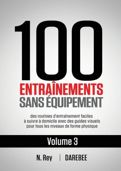 Cover for N Rey · 100 Entraînements Sans Équipement Vol. 3 (Paperback Book) (2021)