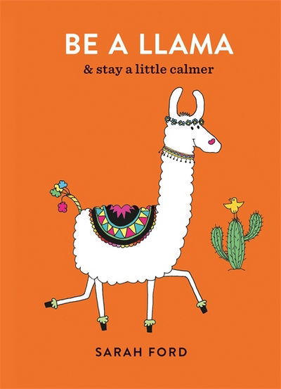 Cover for Sarah Ford · Be a Llama: &amp; stay a little calmer - Be a... (Paperback Book) (2018)