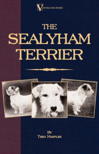 Marples, Theo, · The Sealyham Terrier - His Origin, History, Show Points and Uses As A Sporting Dog - How to Breed, Select, Rear, And Prepare For Exhibition (Paperback Book) (2006)