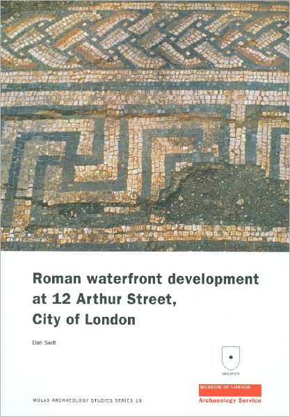 Roman Waterfront Development at 12 Arthur Street, City of London - MoLAS Archaeology Studies Series - Dan Swift - Książki - Museum of London Archaeology - 9781901992625 - 12 grudnia 2007