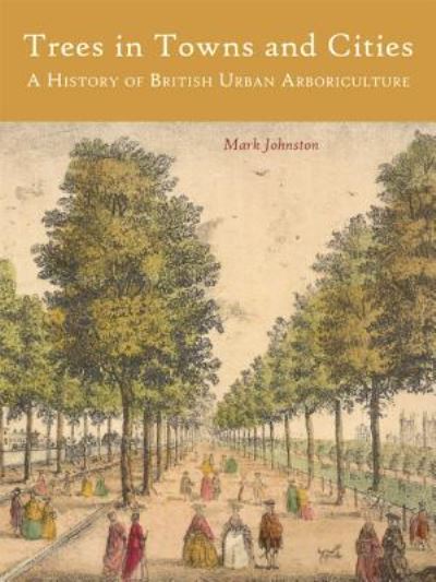 Cover for Mark Johnston · Trees in Towns and Cities: A History of British Urban Arboriculture (Paperback Book) (2015)