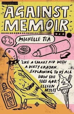 Cover for Michelle Tea · Against Memoir: Winner of the 2019 PEN / Diamonstein-Spielvogel Award for the Art of the Essay (Paperback Book) (2019)