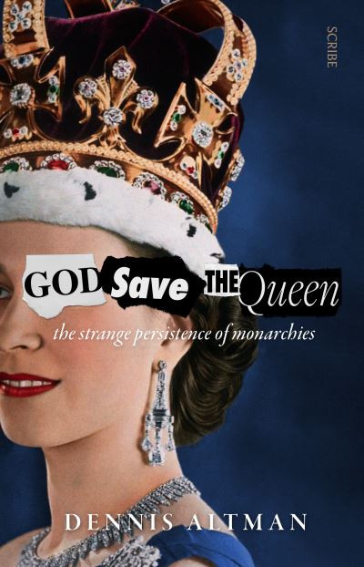 Cover for Dennis Altman · God Save The Queen: the strange persistence of monarchies (Pocketbok) (2021)