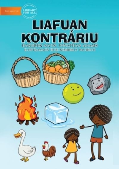 Opposites (Tetun edition) - Liafuan Kontrariu - Jonathan Adams - Books - Library for All - 9781922331625 - February 19, 2020