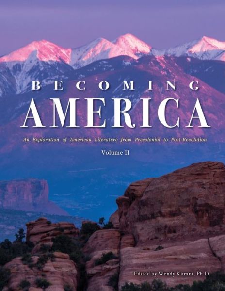 Cover for Wendy Kurant · Becoming America: An Exploration of American Literature from Precolonial to Post-Revolution: Volume II (Paperback Book) (2019)