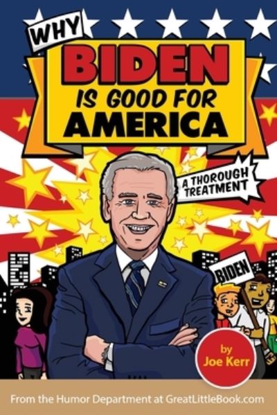 Why Biden is Good for America - Joe Kerr - Kirjat - Great Little Book Publishing Co., Inc. - 9781942115625 - maanantai 15. kesäkuuta 2020