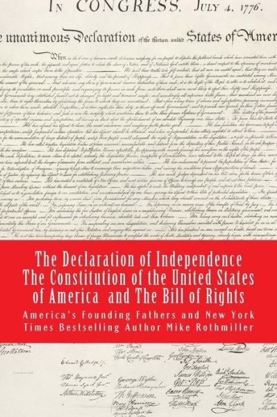 The Declaration of Independence The Constitution of the United States of America - Mike Rothmiller - Boeken - Createspace Independent Publishing Platf - 9781973780625 - 28 juli 2017